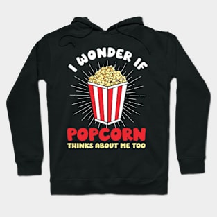 I Wonder If Popcorn Thinks About Me Too Hoodie